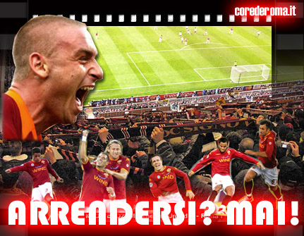 Manchester Roma - Arrendersi ? MAI !