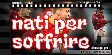Nati per soffrire - Roma Genoa 3-2 + tabellino