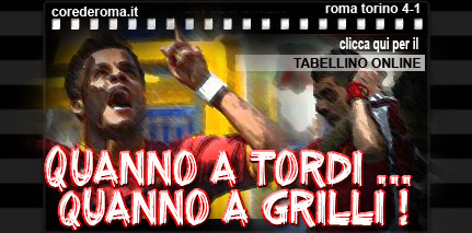 Roma Torino 4-1 : Quanno a tordi … quanno a grilli + tabellino