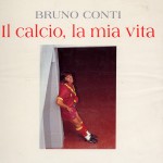 copertina del libro di bruno conti il calcio la mia vita