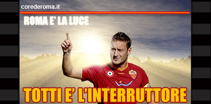 se la roma è luce totti è l'interruttore